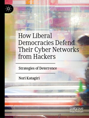 cover image of How Liberal Democracies Defend Their Cyber Networks from Hackers